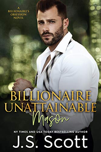 Billionaire Unattainable – Mason: A Billionaire’s Obsession Novel (The Billionaire’s Obsession Book 14)