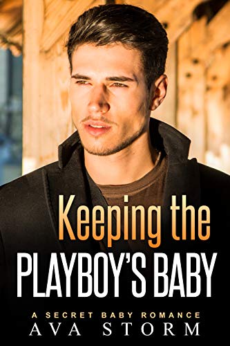 Keeping the Playboy’s Baby: A Secret Baby Romance