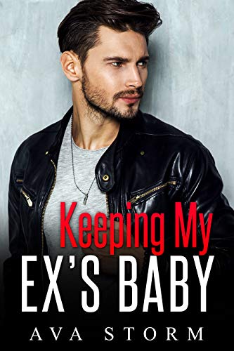 Free: Keeping My Ex’s Baby: A Secret Baby Romance (Alpha Bosses Book 3)