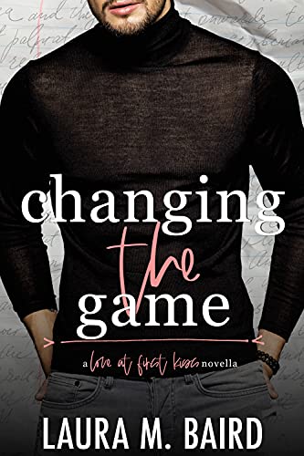 Changing the Game: A Second Chance “Love At First Kiss” College Romance