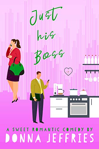 Just His Boss: A Sweet Romantic Comedy