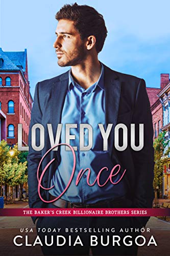 Loved You Once: The Baker’s Creek Billionaire Brothers Series