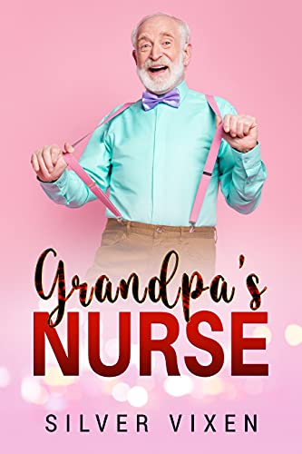 Free: Grandpa’s NURSE (Humorous Erotica Tale, Cougar and Virgin, Kinky Alabama heat)