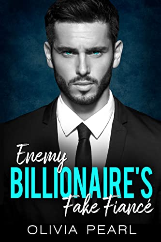 Enemy Billionaire’s Fake Fiance : An Enemies to Lovers Sudden Pregnancy Boss Romance