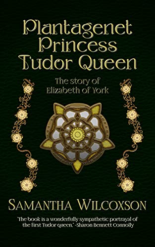 Plantagenet Princess, Tudor Queen: The Story of Elizabeth of York (Plantagenet Embers Book 1)