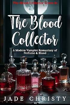 The Blood Collector: A Modern Vampire Romantasy of Perfume & Blood