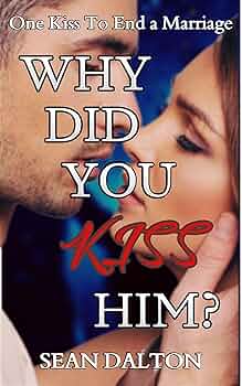 Why Did You Kiss Him?: One Kiss To End A Marriage